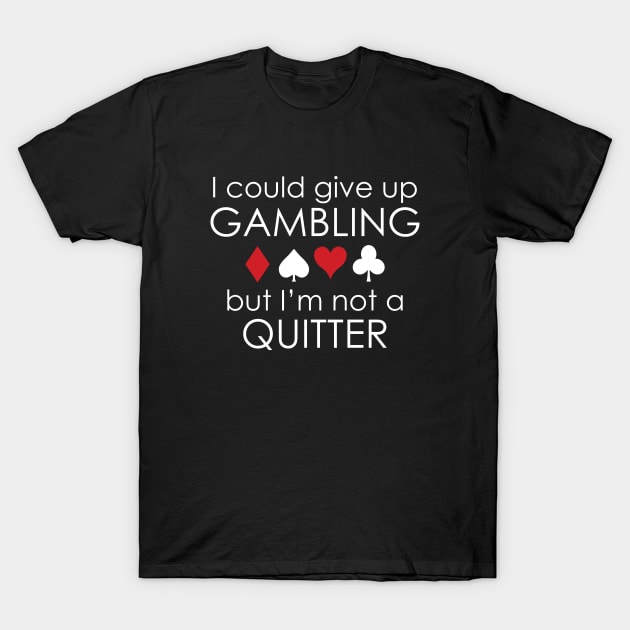 I Could Give Up Gambling T-Shirt by AmazingVision